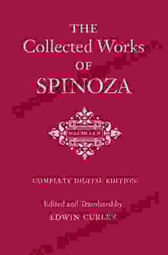 The Collected Works Of Spinoza Volumes I And II: One Volume Digital Edition