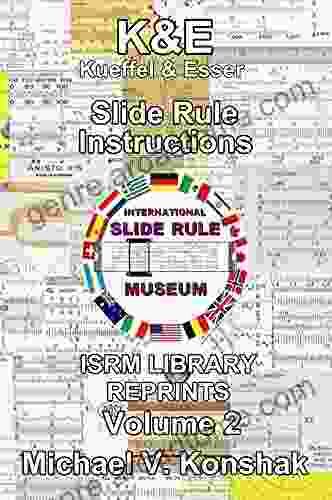 Keuffel Esser Slide Rule Instructions (Annotated): International Slide Rule Museum Library Reprints Volume 2 (Slide Rule Instructions Library)