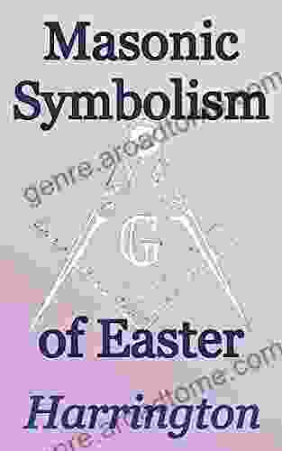 Masonic Symbolism of Easter: Foundations of Freemasonry