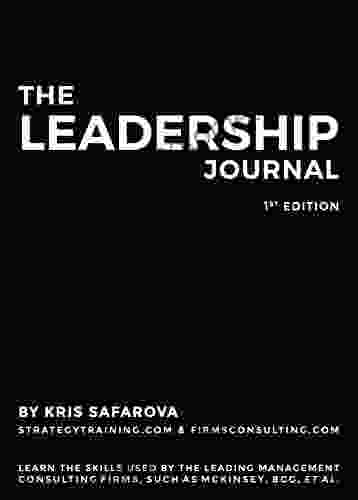 The Leadership Journal: Learn The Skills Used By The Leading Management Consulting Firms Such As McKinsey BCG Et Al (Strategy Journals 5)