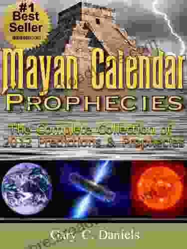 Mayan Calendar Prophecies: The Complete Collection Of 2024 Predictions And Prophecies