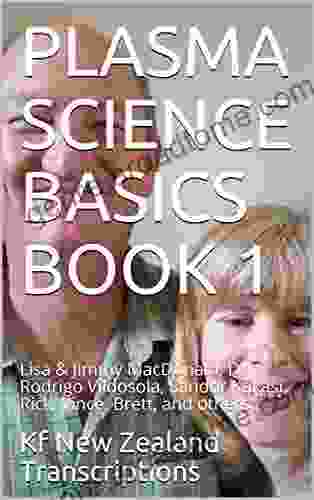 PLASMA SCIENCE BASICS 1: Lisa Jimmy MacDonald Dr Rodrigo Vildosola Sandor Kakasi Rick Vince Brett And Others