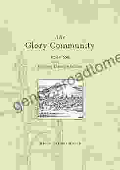 The Glory Community: One Building Heaven s Culture