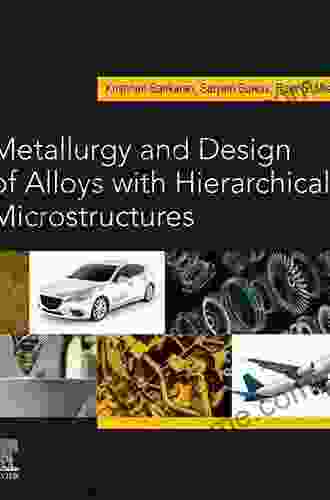 Metallurgy And Design Of Alloys With Hierarchical Microstructures