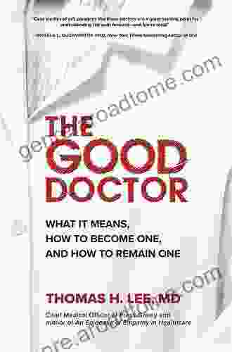 The Good Doctor: What It Means How To Become One And How To Remain One