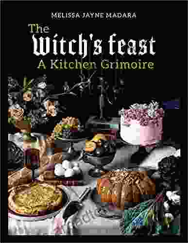 The Witch S Feast: A Kitchen Grimoire