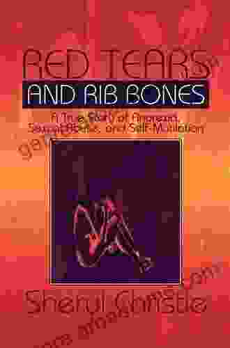 Red Tears And Rib Bones: A True Story Of Anorexia Sexual Abuse And Self Mutilation