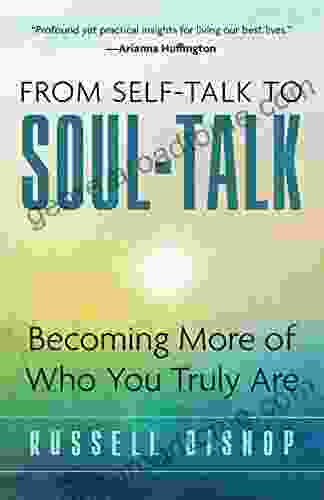 From Self Talk To Soul Talk: Becoming More Of Who You Truly Are