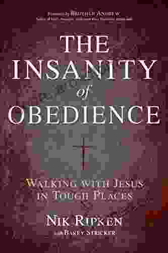 The Insanity Of Obedience: Walking With Jesus In Tough Places