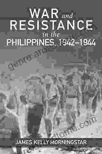 War And Resistance In The Philippines 1942 1944