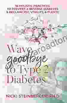 Wave Goodbye To Type 2 Diabetes: 16 Holistic Practices To Prevent Reverse Diabetes Reclaim Joy Vitality Plenty