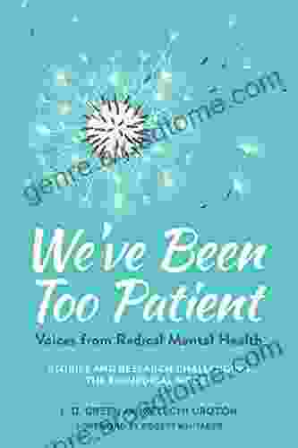 We Ve Been Too Patient: Voices From Radical Mental Health Stories And Research Challenging The Biomedical Model