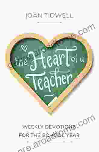 The Heart Of A Teacher: Weekly Devotions For The School Year