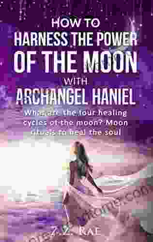 How to Harness the Power of the Moon with Archangel Haniel: What are the four healing cycles of the moon? Moon rituals to heal the soul