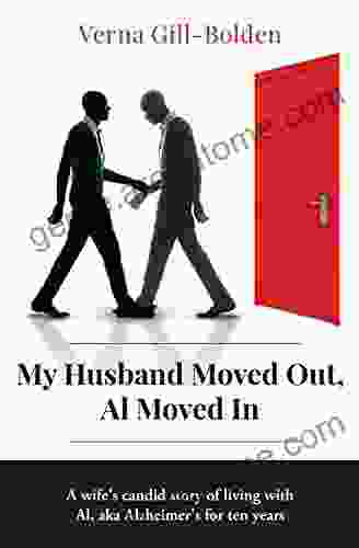 My Husband Moved Out Al Moved In: A Wife S Candid Story Of Living With Al Aka Alzheimer S For Ten Years