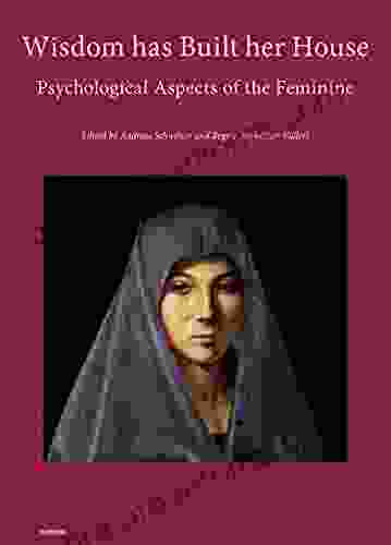 Wisdom Has Built Her House: Psychological Aspects Of The Feminine (The Psychology Club Zurich)