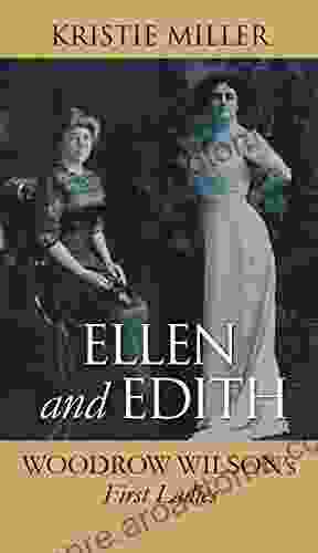 Ellen And Edith: Woodrow Wilson S First Ladies (Modern First Ladies)