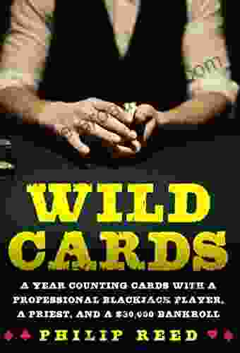 Wild Cards: A Year Counting Cards With A Professional Blackjack Player A Priest And A $30 000 Bankroll