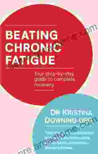 Beating Chronic Fatigue: Your Step By Step Guide To Complete Recovery